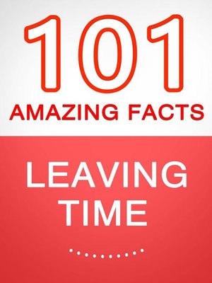 cover image of Leaving Time--101 Amazing Facts You Didn't Know